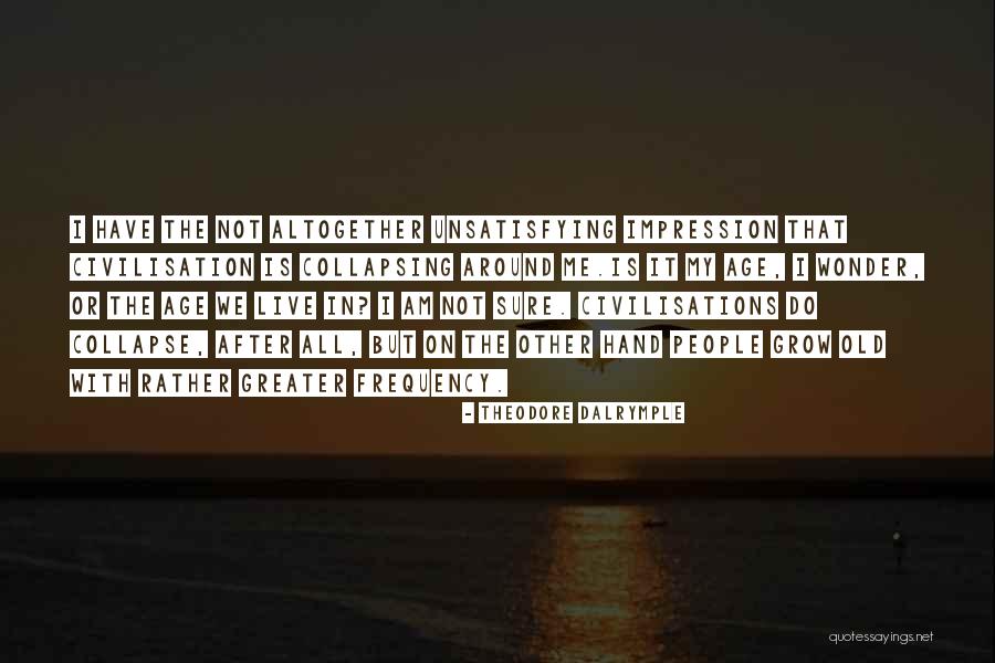 Civilisations Quotes By Theodore Dalrymple Civilisations Quotes By Theodore Dalrymple