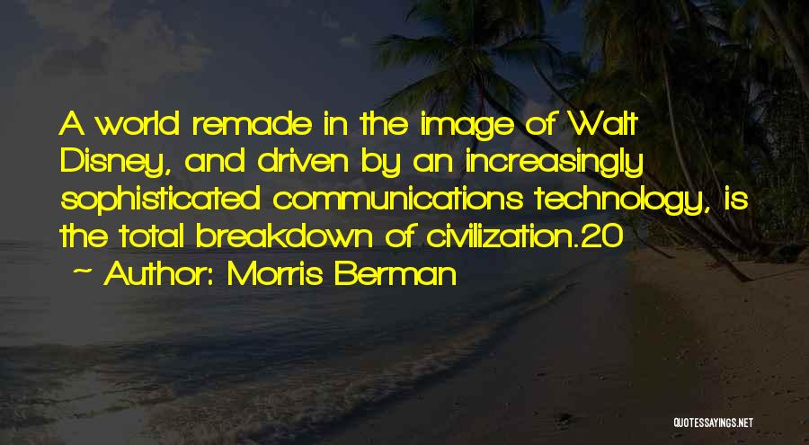 Civilization 3 Technology Quotes By Morris Berman