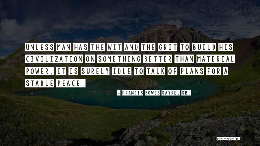 Civilization And Peace Quotes By Francis Bowes Sayre, Sr. Civilization And Peace Quotes By Francis Bowes Sayre, Sr.