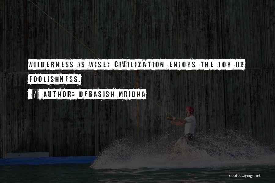 Civilization Quotes By Debasish Mridha