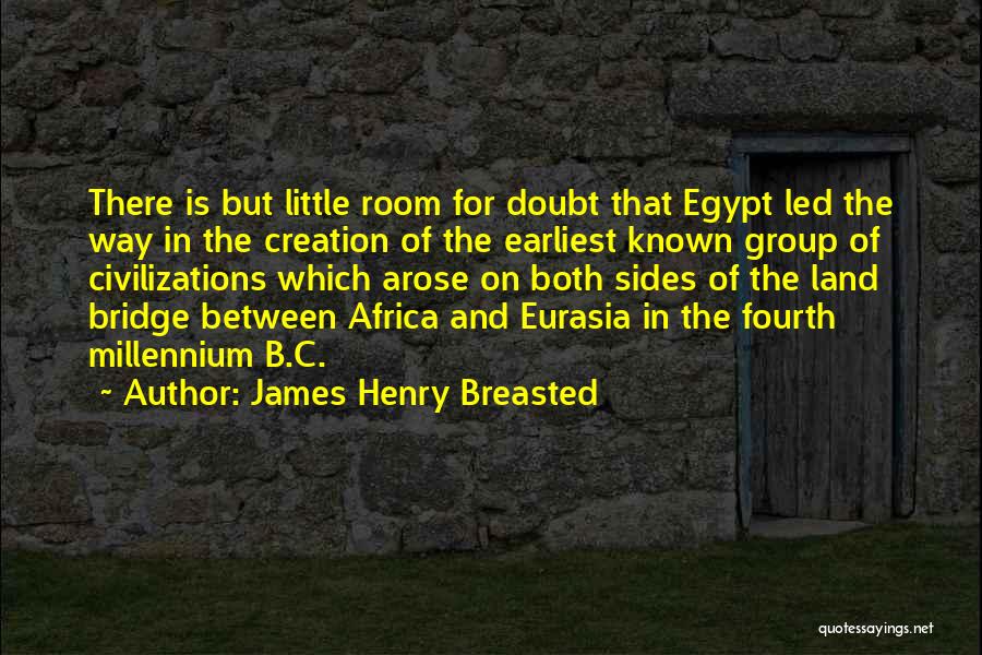 Civilizations 5 Quotes By James Henry Breasted