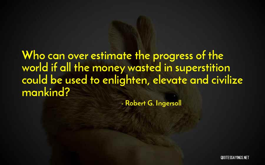 Civilize Quotes By Robert G. Ingersoll Civilize Quotes By Robert G. Ingersoll
