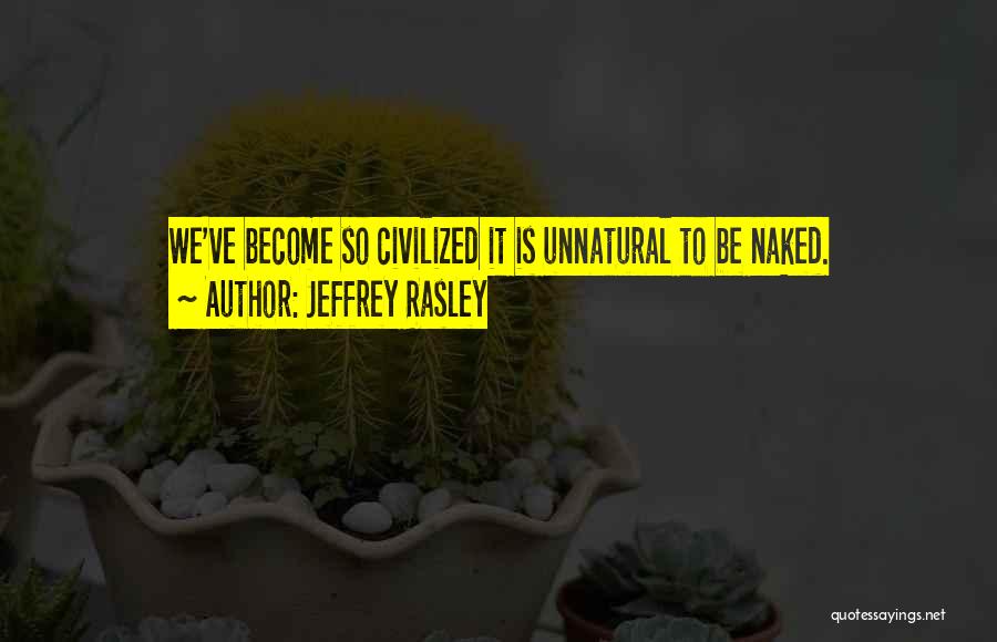Civilized Culture Quotes By Jeffrey Rasley