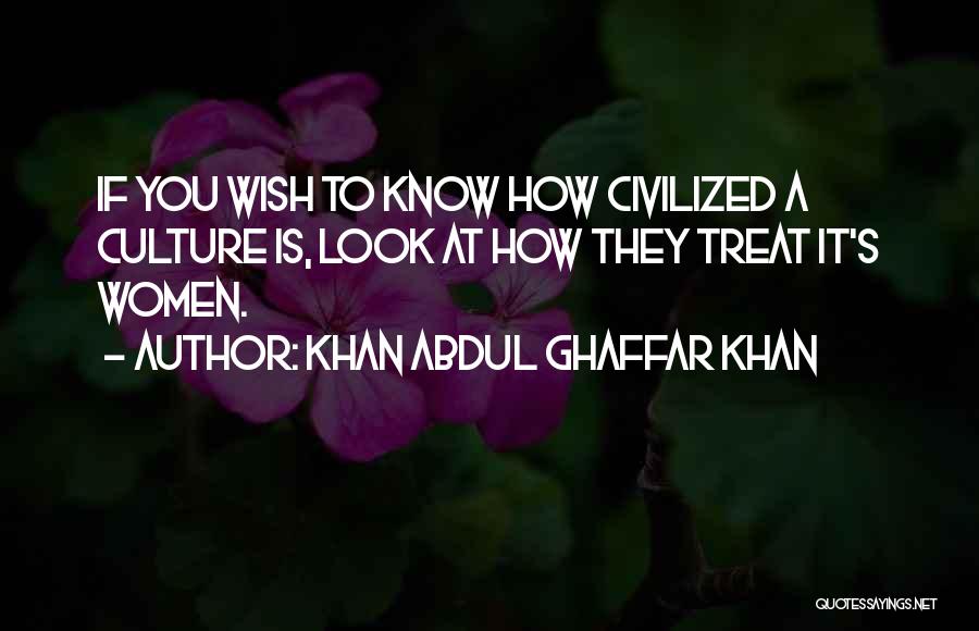 Civilized Culture Quotes By Khan Abdul Ghaffar Khan