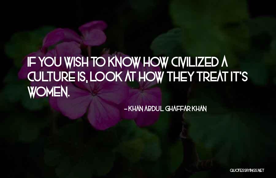 Civilized Culture Quotes By Khan Abdul Ghaffar Khan