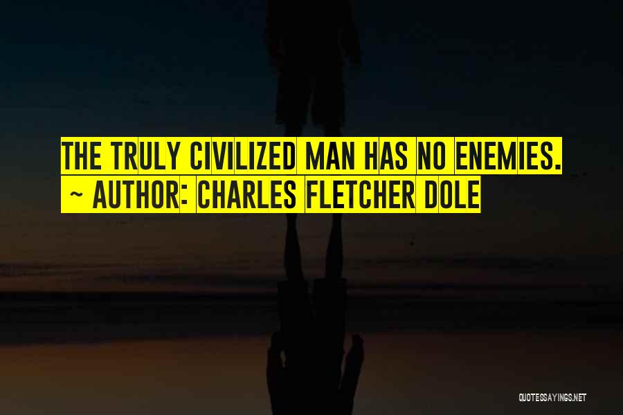 Civilized Man Quotes By Charles Fletcher Dole