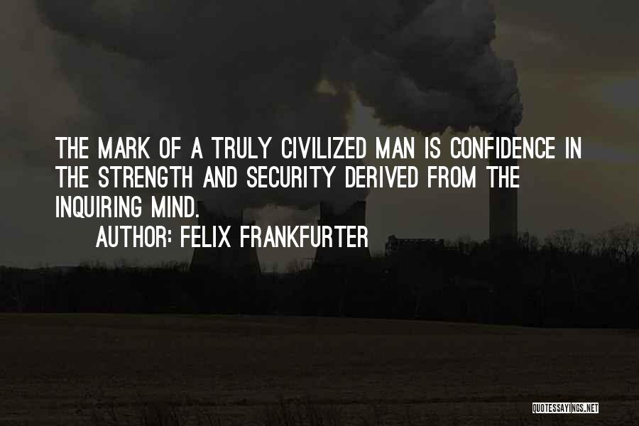 Civilized Man Quotes By Felix Frankfurter