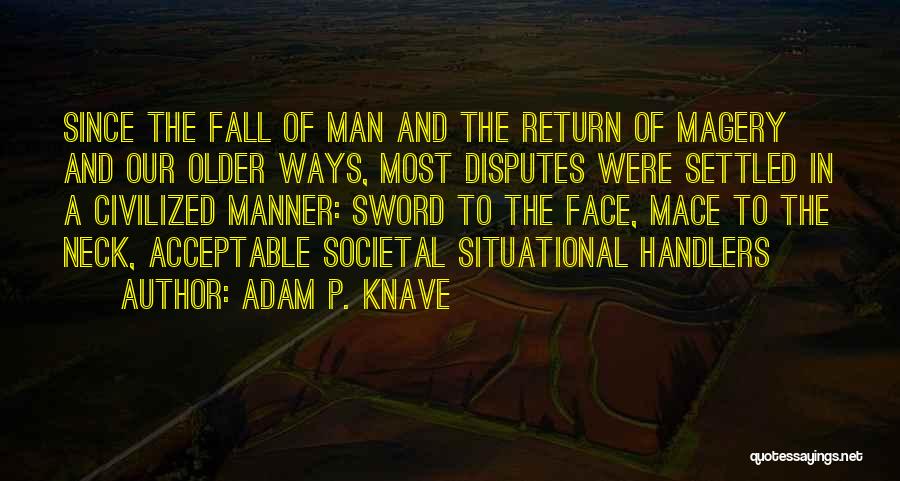 Civilized Manner Quotes By Adam P. Knave