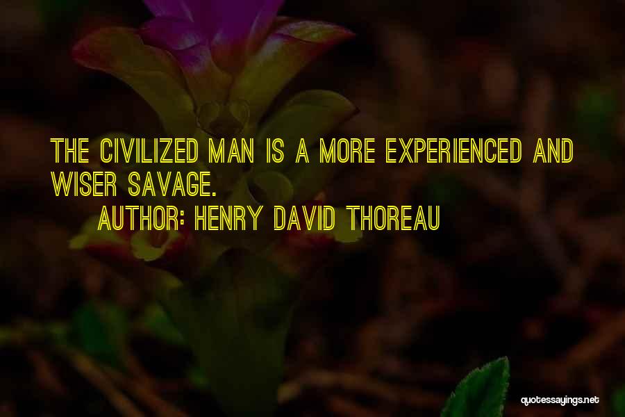 Civilized Savage Quotes By Henry David Thoreau