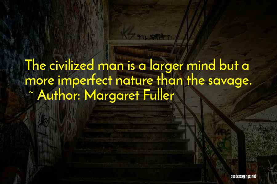Civilized Savage Quotes By Margaret Fuller