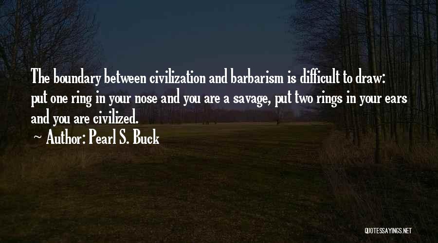 Civilized Savage Quotes By Pearl S. Buck