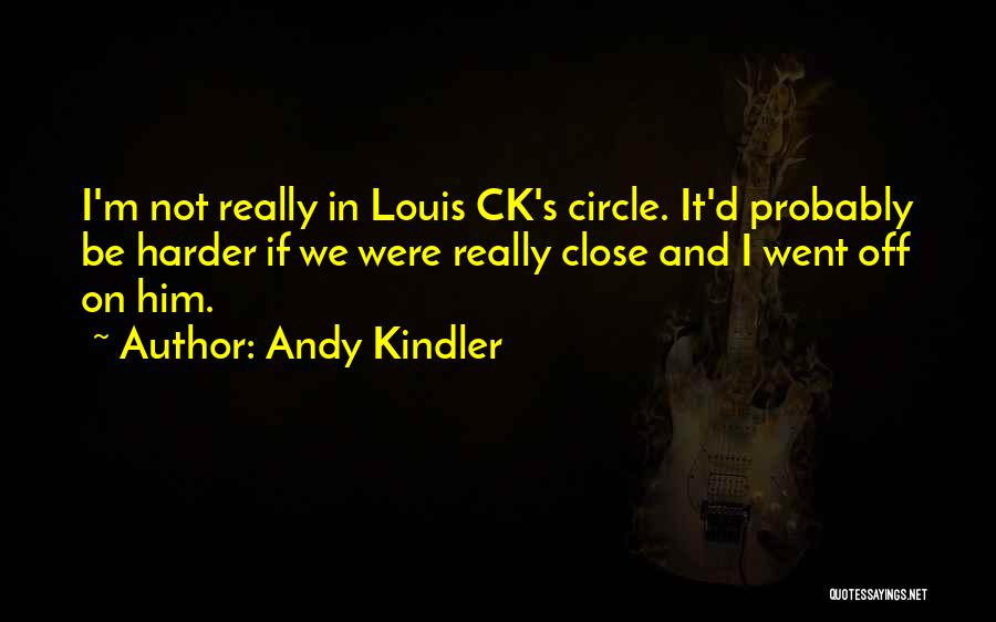 Ck Louis Quotes By Andy Kindler