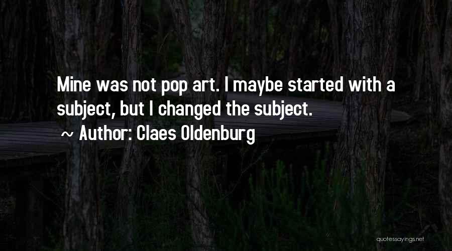 Claes Oldenburg Pop Art Quotes By Claes Oldenburg