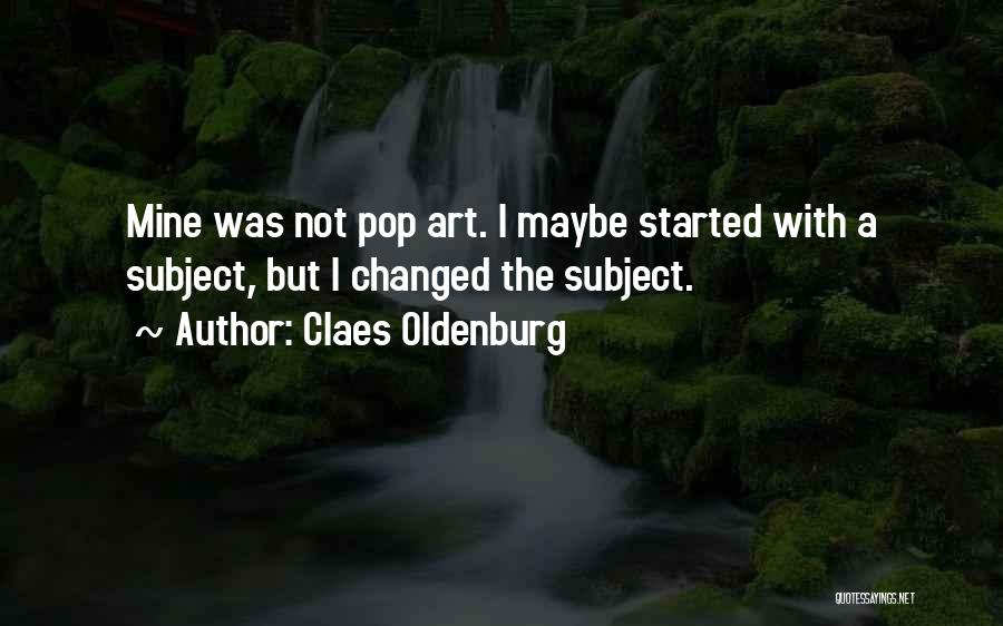 Claes Oldenburg Quotes 2168121