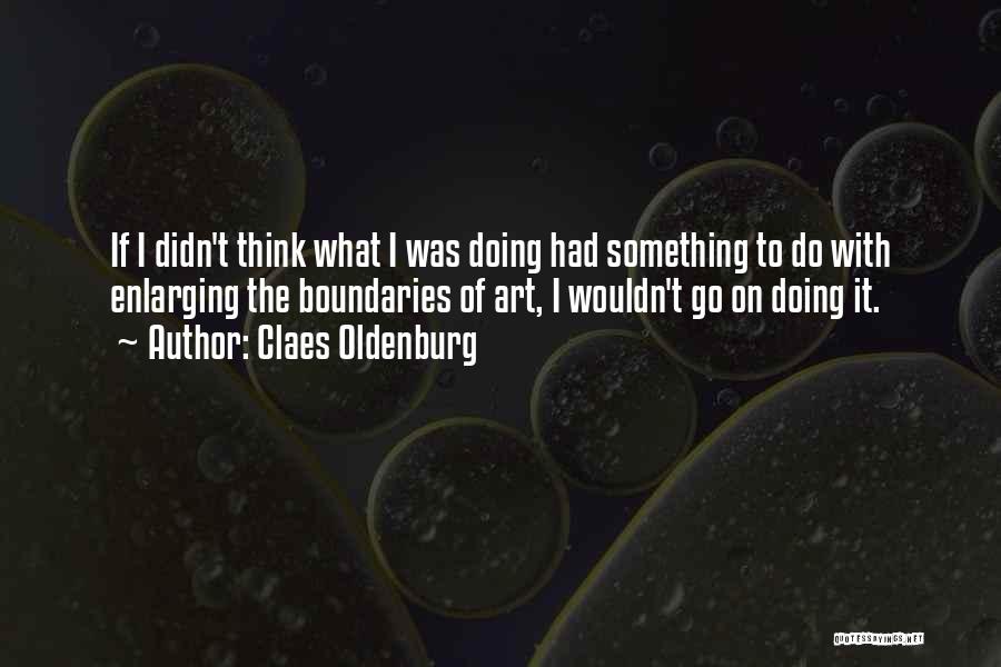 Claes Oldenburg Quotes 2223035