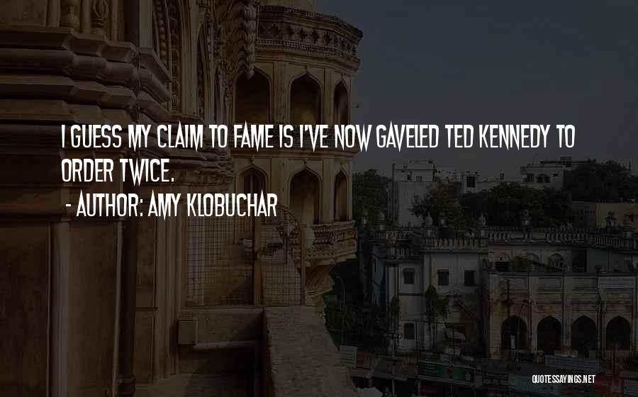 Claim To Fame Quotes By Amy Klobuchar