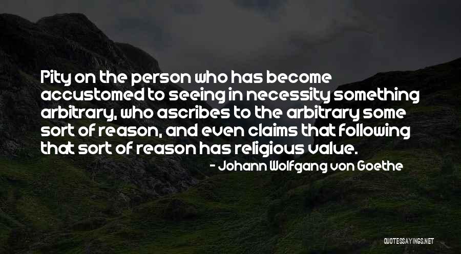 Claims Of Value Quotes By Johann Wolfgang Von Goethe Claims Of Value Quotes By Johann Wolfgang Von Goethe