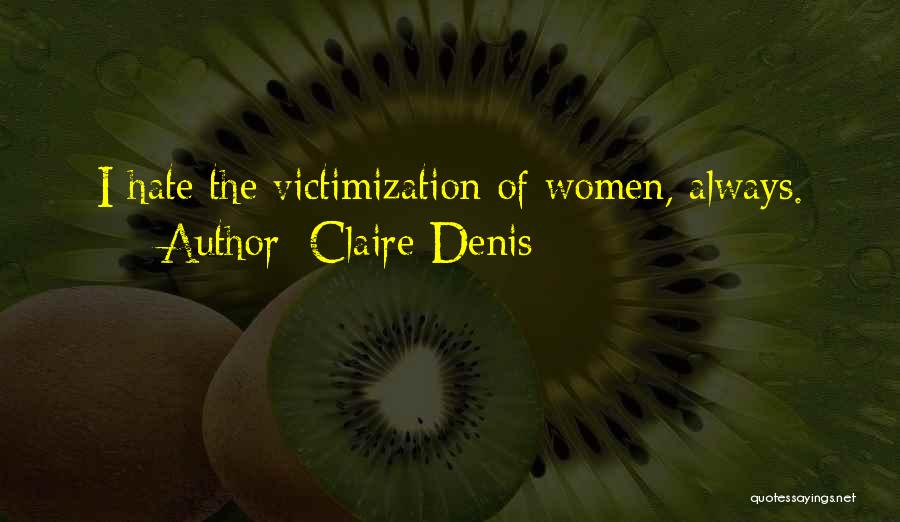 Claire Denis Quotes 2104667 Claire Denis Quotes 2104667