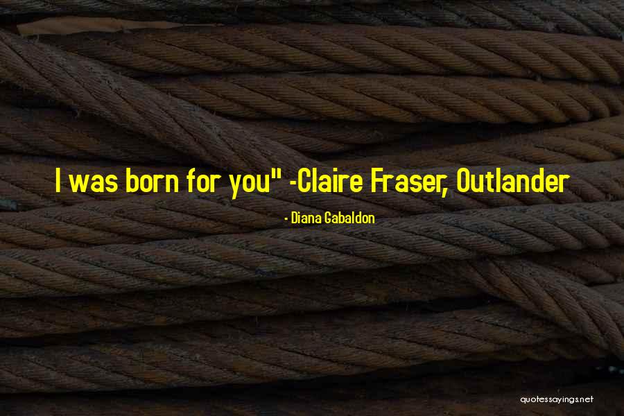 Claire Outlander Quotes By Diana Gabaldon Claire Outlander Quotes By Diana Gabaldon
