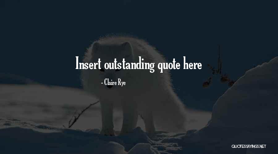 Claire Rye Quotes 921095 Claire Rye Quotes 921095