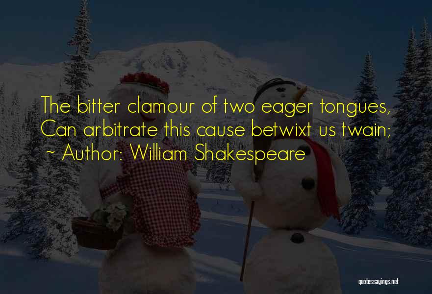 Clamour Quotes By William Shakespeare