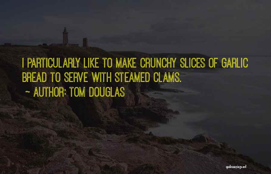 Clams Quotes By Tom Douglas