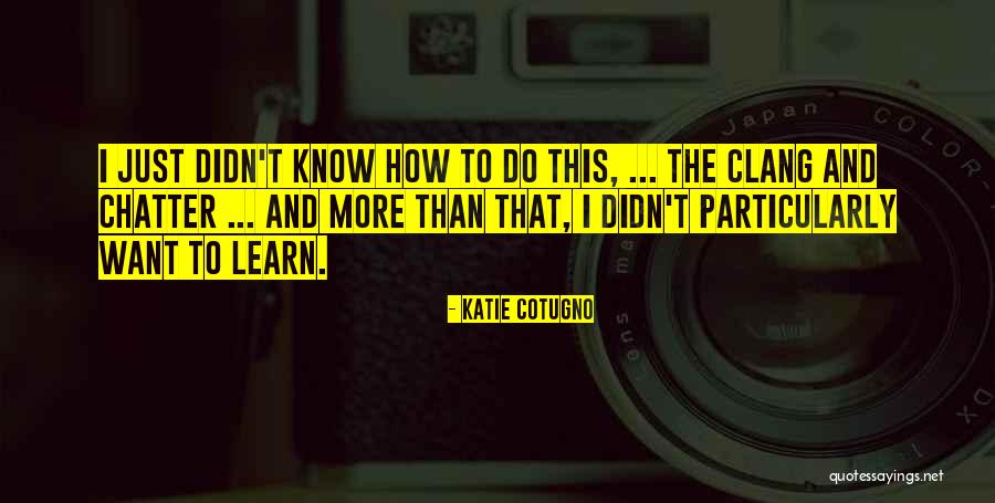 Clang Clang Quotes By Katie Cotugno Clang Clang Quotes By Katie Cotugno