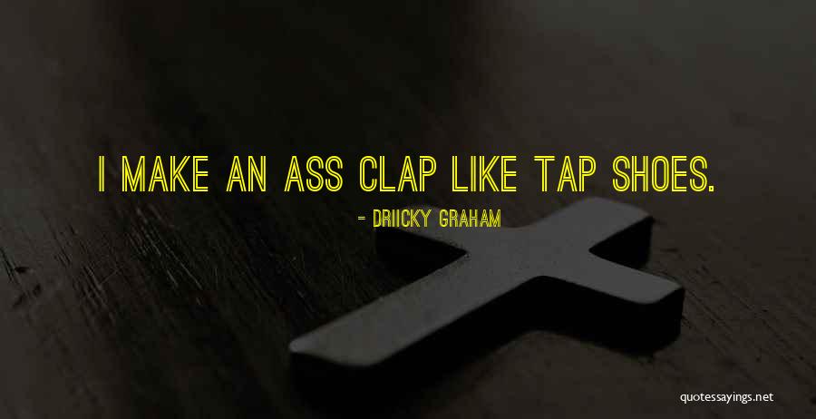 Clap Quotes By Driicky Graham Clap Quotes By Driicky Graham