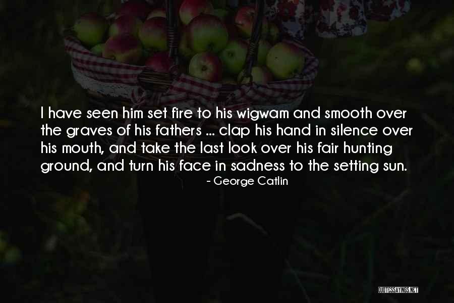 Clap Quotes By George Catlin Clap Quotes By George Catlin