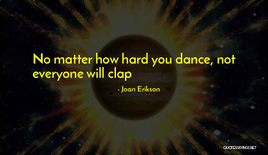 Clap Quotes By Joan Erikson Clap Quotes By Joan Erikson