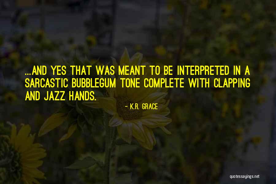 Clapping Quotes By K.R. Grace Clapping Quotes By K.R. Grace