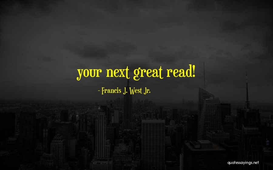 Claramae Tours Quotes By Francis J. West Jr. Claramae Tours Quotes By Francis J. West Jr.