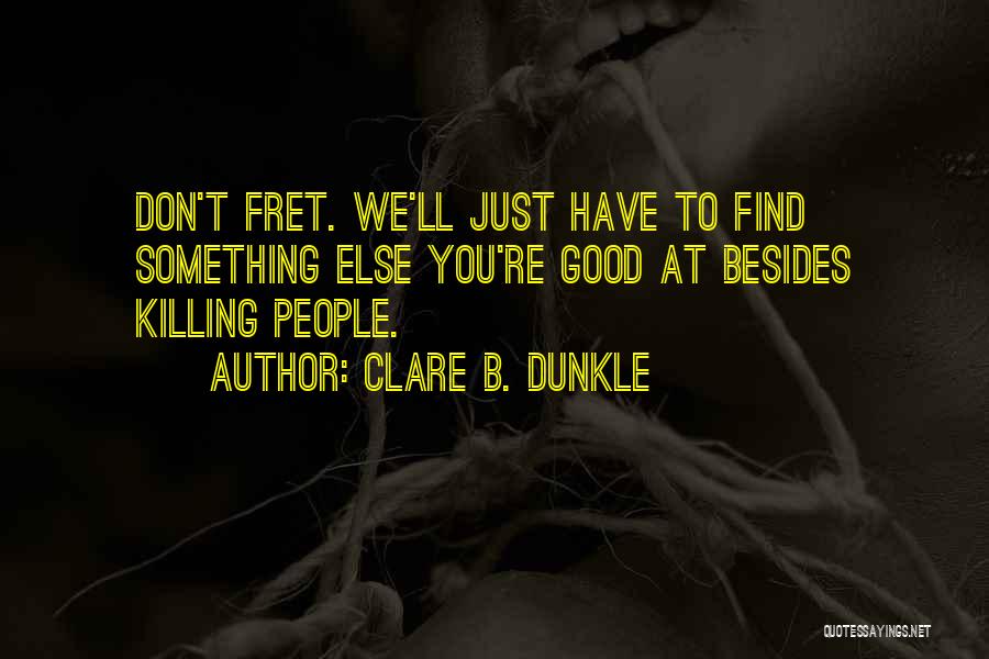 Clare B. Dunkle Quotes 1622374