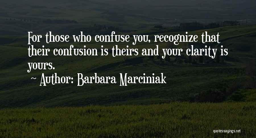 Clarity And Confusion Quotes By Barbara Marciniak