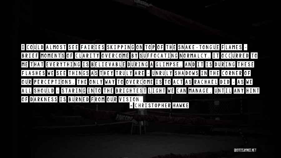 Clarity Of Vision Quotes By Christopher Hawke Clarity Of Vision Quotes By Christopher Hawke