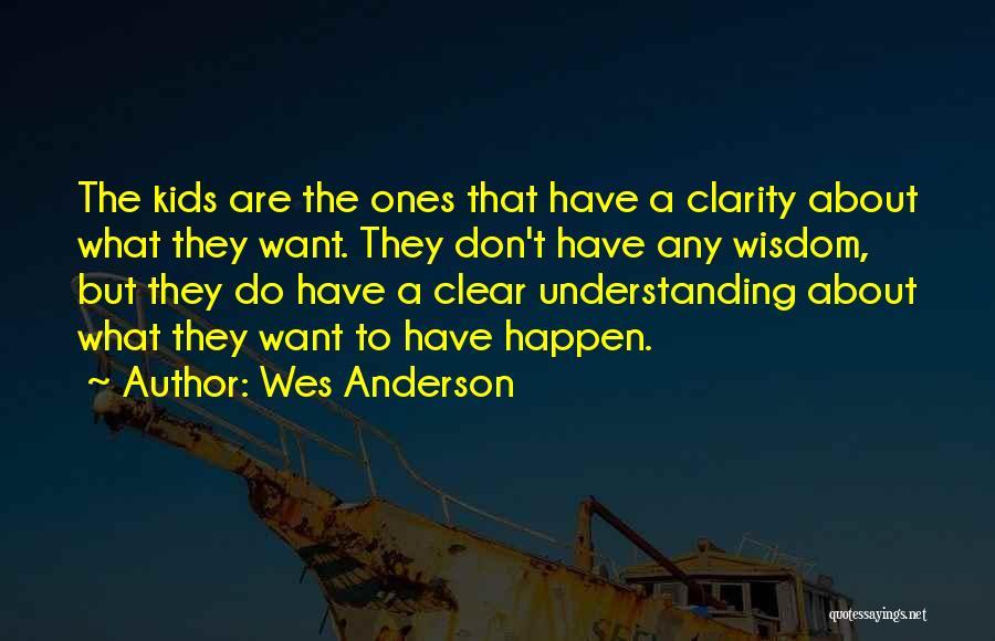 Clarity Understanding Quotes By Wes Anderson