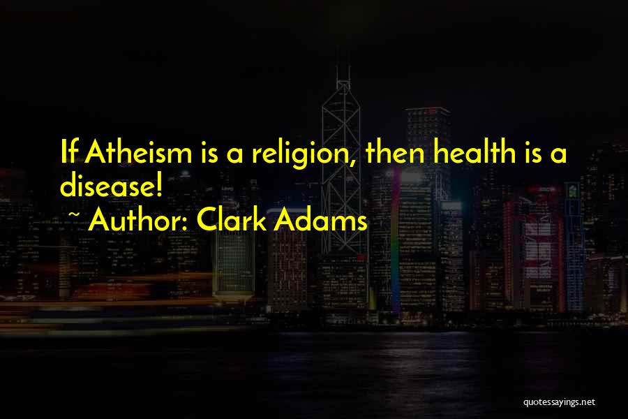 Clark Adams Quotes 1547375