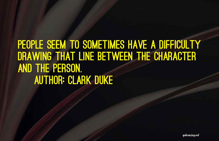 Clark Duke Quotes 250276