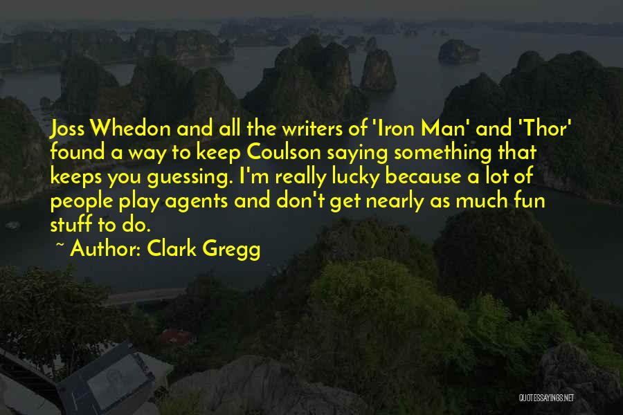 Clark Gregg Quotes 108182