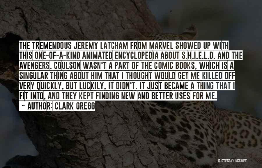 Clark Gregg Quotes 503427