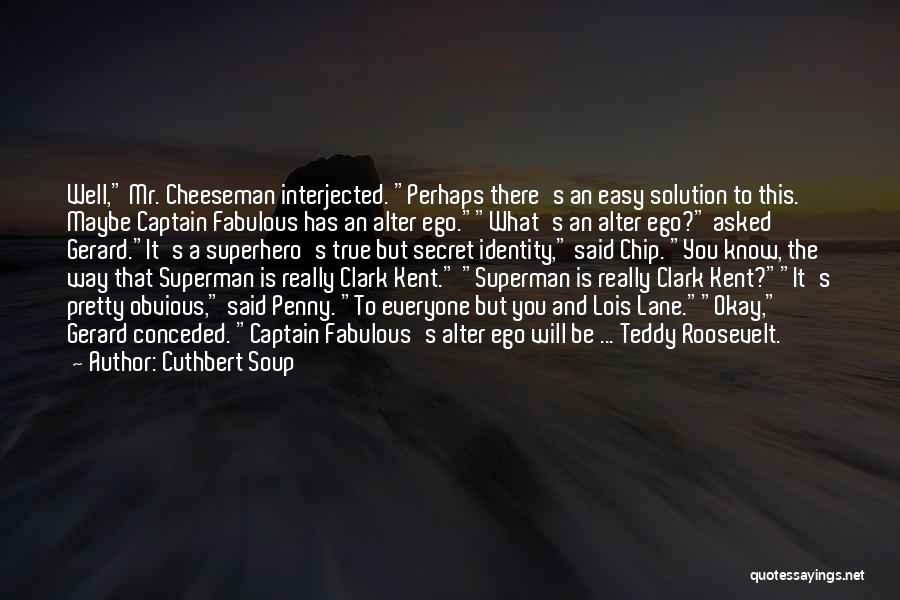 Clark Kent Quotes By Cuthbert Soup