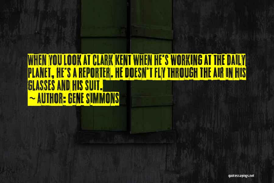 Clark Kent Quotes By Gene Simmons