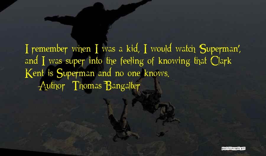 Clark Kent Quotes By Thomas Bangalter