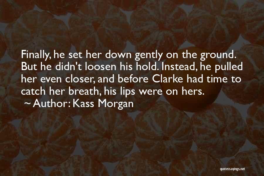 Clarke Griffin Quotes By Kass Morgan