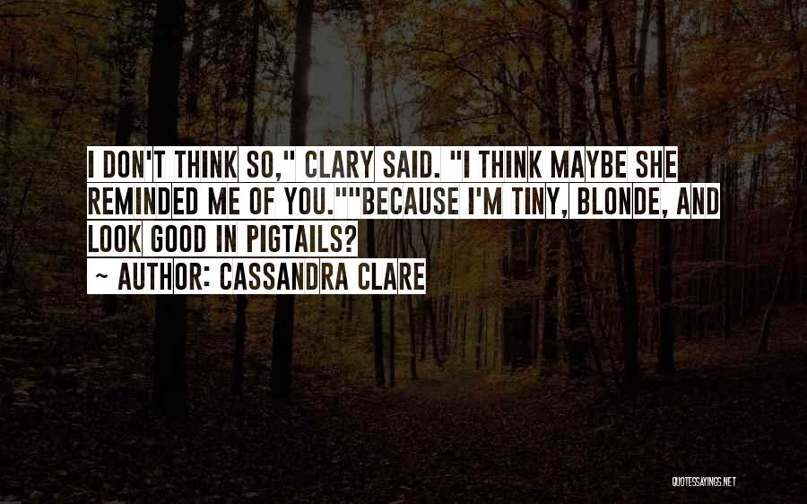 Clary Fray Quotes By Cassandra Clare