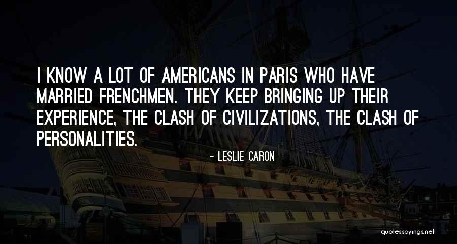 Clash Of Civilizations Quotes By Leslie Caron Clash Of Civilizations Quotes By Leslie Caron