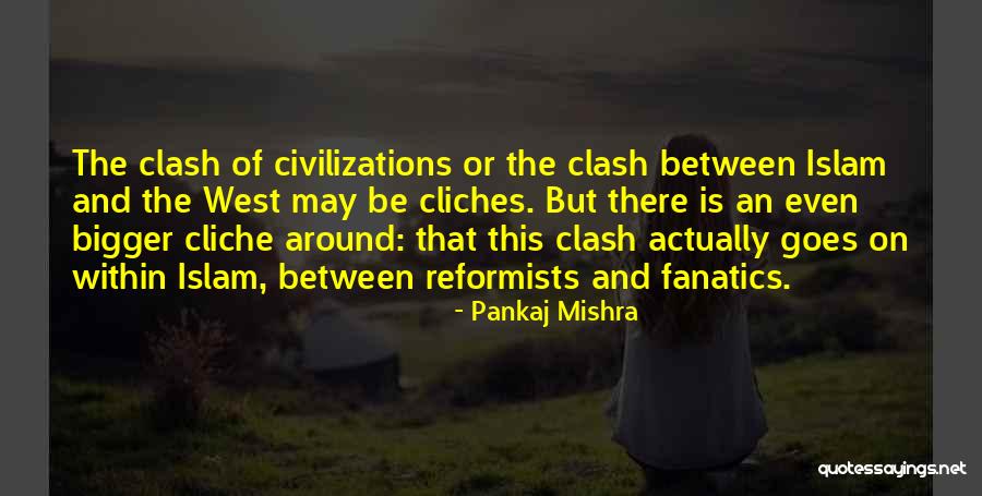 Clash Of Civilizations Quotes By Pankaj Mishra Clash Of Civilizations Quotes By Pankaj Mishra
