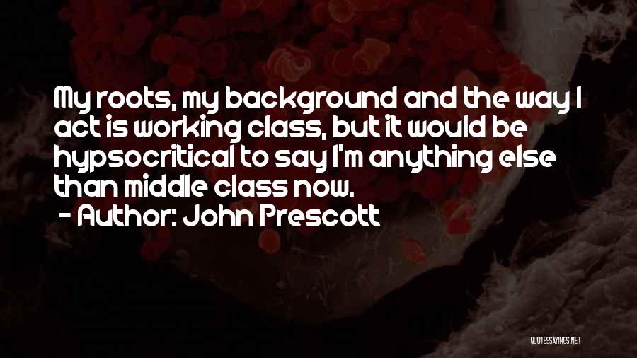Class Act Quotes By John Prescott