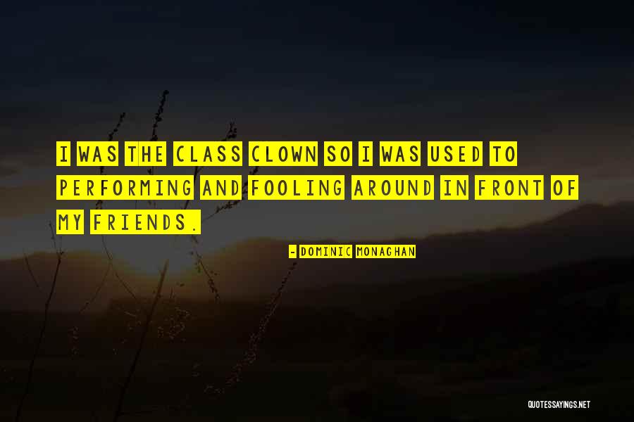 Class Clown Quotes By Dominic Monaghan