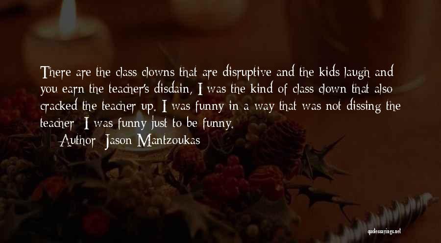 Class Clowns Quotes By Jason Mantzoukas